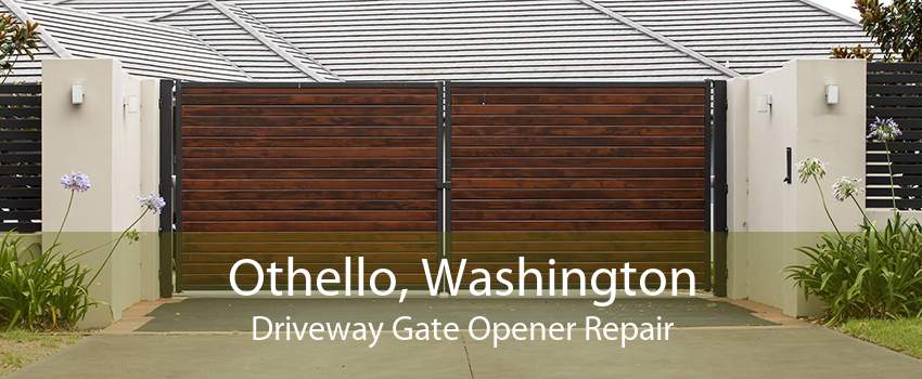 Othello, Washington Driveway Gate Opener Repair