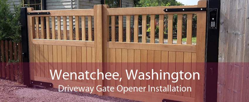Wenatchee, Washington Driveway Gate Opener Installation