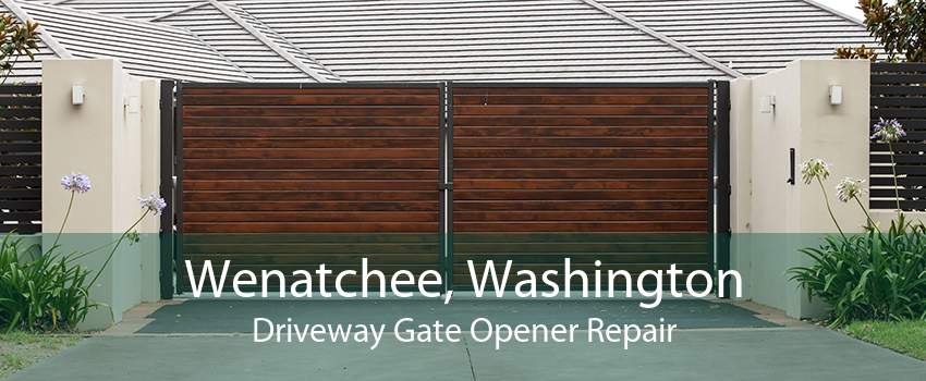 Wenatchee, Washington Driveway Gate Opener Repair
